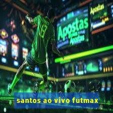 santos ao vivo futmax